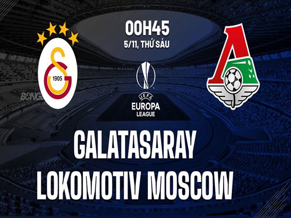 du-doan-galatasaray-vs-lokomotiv-0h45-ngay-5-11