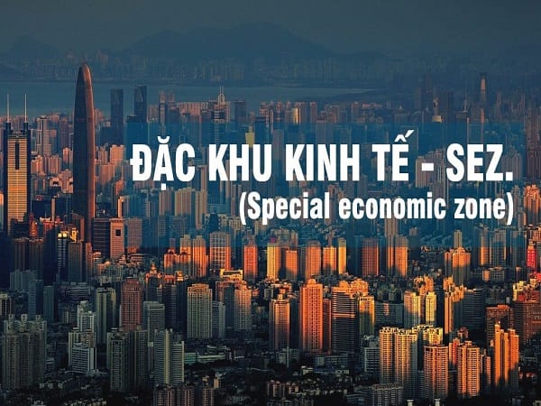 Đặc khu kinh tế là gì?